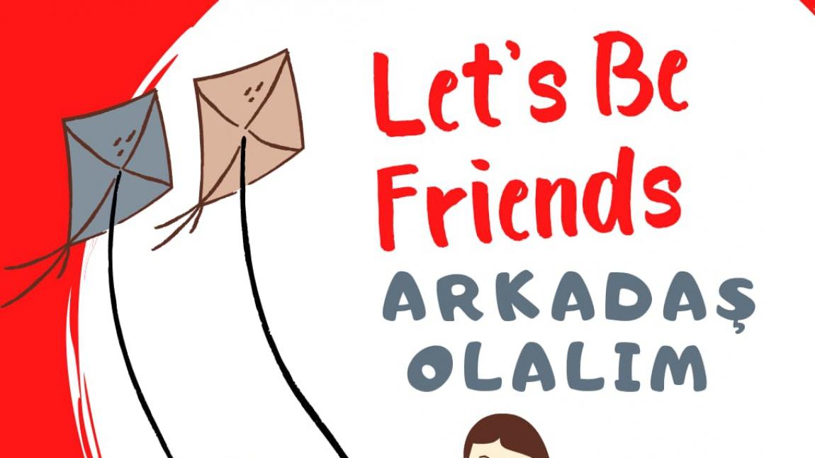 ARKADAŞ OLALIM / LET'S BE FRIENDS eTwinning PROJESİ